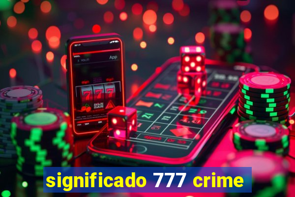 significado 777 crime